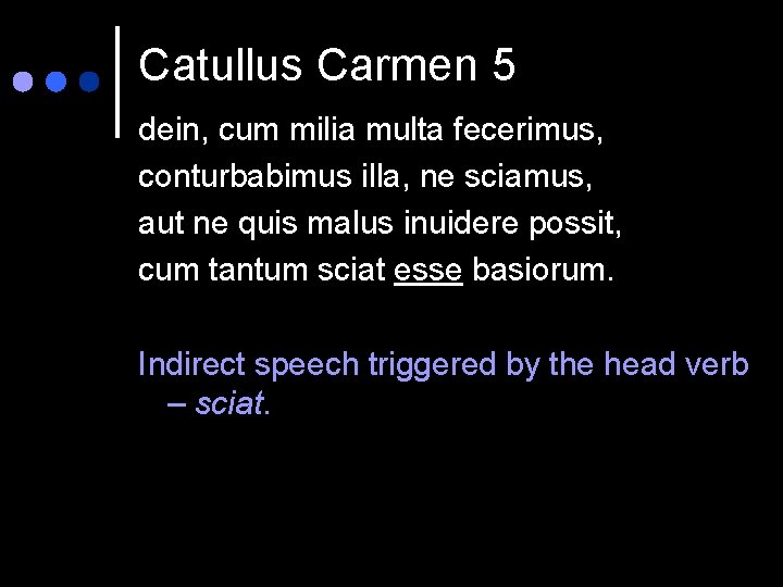 Catullus Carmen 5 dein, cum milia multa fecerimus, conturbabimus illa, ne sciamus, aut ne