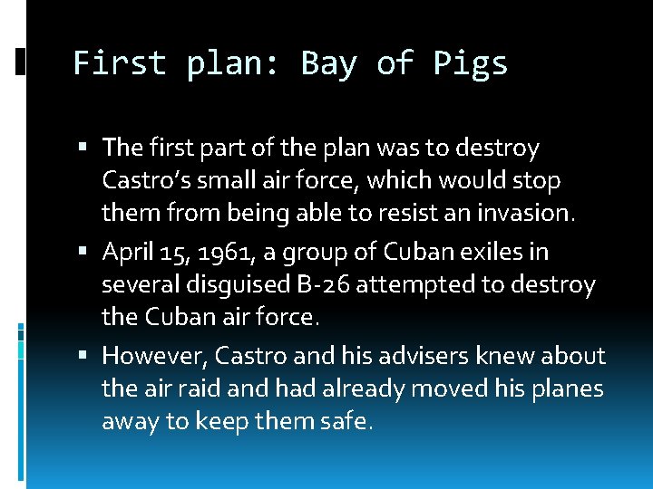 First plan: Bay of Pigs The first part of the plan was to destroy