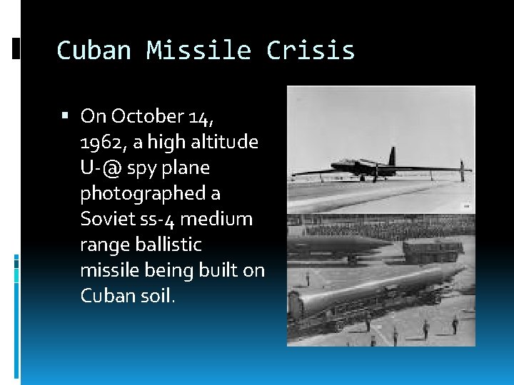 Cuban Missile Crisis On October 14, 1962, a high altitude U-@ spy plane photographed
