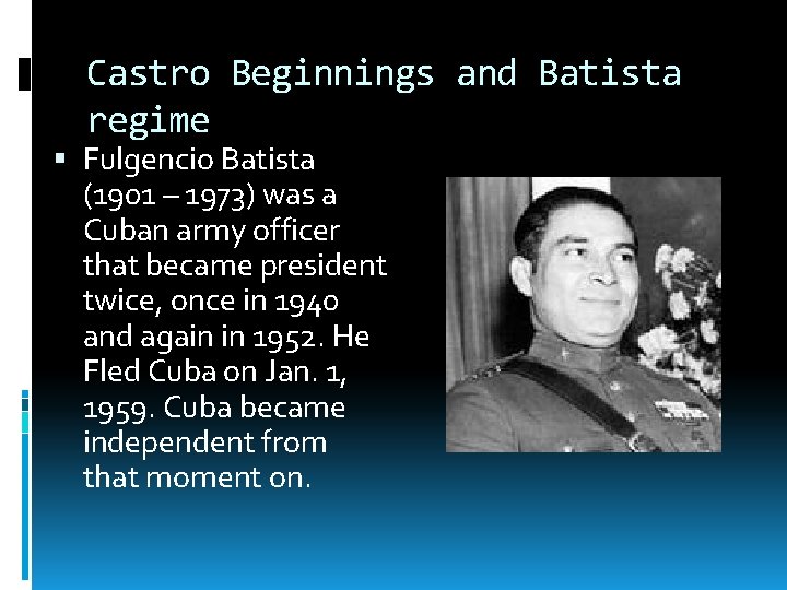 Castro Beginnings and Batista regime Fulgencio Batista (1901 – 1973) was a Cuban army