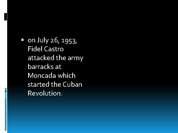  on July 26, 1953, Fidel Castro attacked the army barracks at Moncada which