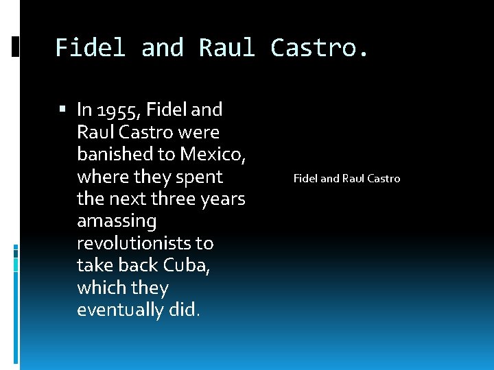 Fidel and Raul Castro. In 1955, Fidel and Raul Castro were banished to Mexico,