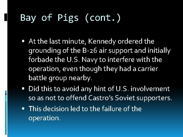 Bay of Pigs (cont. ) At the last minute, Kennedy ordered the grounding of