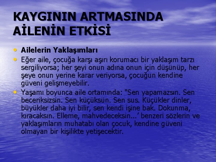 KAYGININ ARTMASINDA AİLENİN ETKİSİ • Ailelerin Yaklaşımları • Eğer aile, çocuğa karşı aşırı korumacı