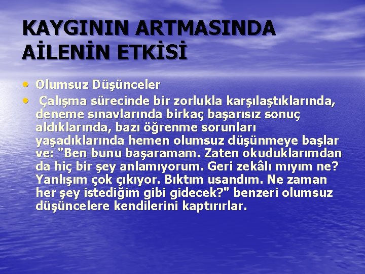 KAYGININ ARTMASINDA AİLENİN ETKİSİ • Olumsuz Düşünceler • Çalışma sürecinde bir zorlukla karşılaştıklarında, deneme