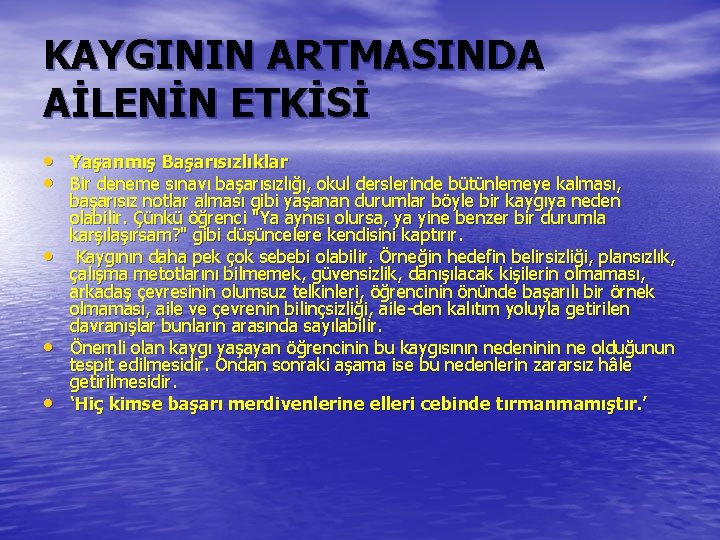 KAYGININ ARTMASINDA AİLENİN ETKİSİ • Yaşanmış Başarısızlıklar • Bir deneme sınavı başarısızlığı, okul derslerinde