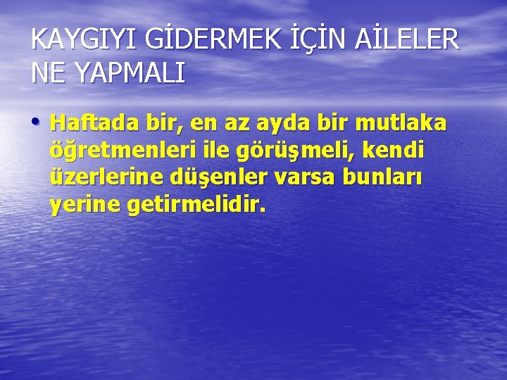 KAYGIYI GİDERMEK İÇİN AİLELER NE YAPMALI • Haftada bir, en az ayda bir mutlaka