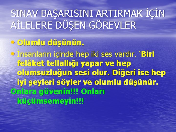 SINAV BAŞARISINI ARTIRMAK İÇİN AİLELERE DÜŞEN GÖREVLER • Olumlu düşünün. • İnsanların içinde hep