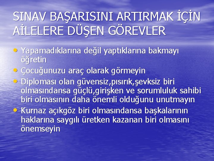 SINAV BAŞARISINI ARTIRMAK İÇİN AİLELERE DÜŞEN GÖREVLER • Yapamadıklarına değil yaptıklarına bakmayı • •