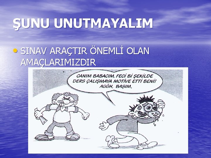 ŞUNU UNUTMAYALIM • SINAV ARAÇTIR ÖNEMLİ OLAN AMAÇLARIMIZDIR 