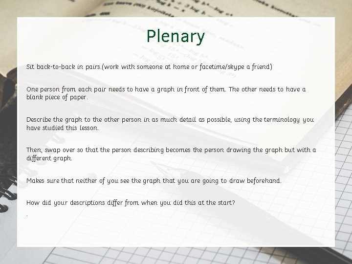 Plenary Sit back-to-back in pairs. (work with someone at home or facetime/skype a friend)
