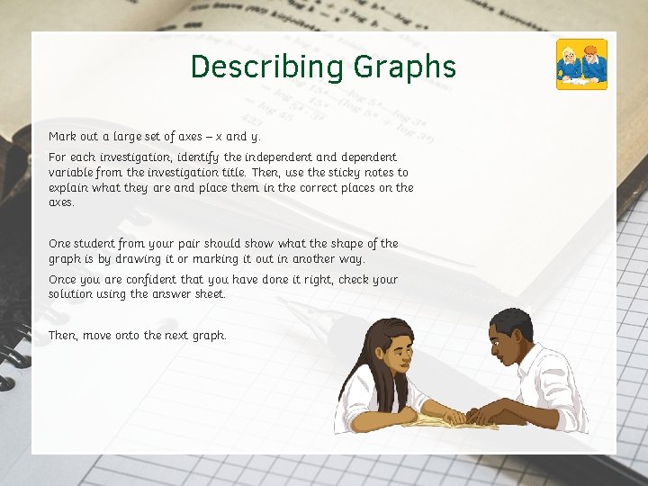 Describing Graphs Mark out a large set of axes – x and y. For