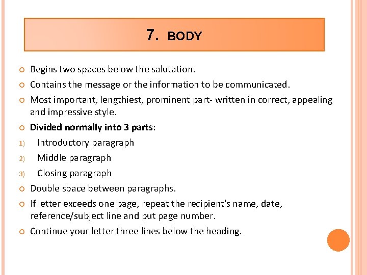 7. BODY Begins two spaces below the salutation. Contains the message or the information