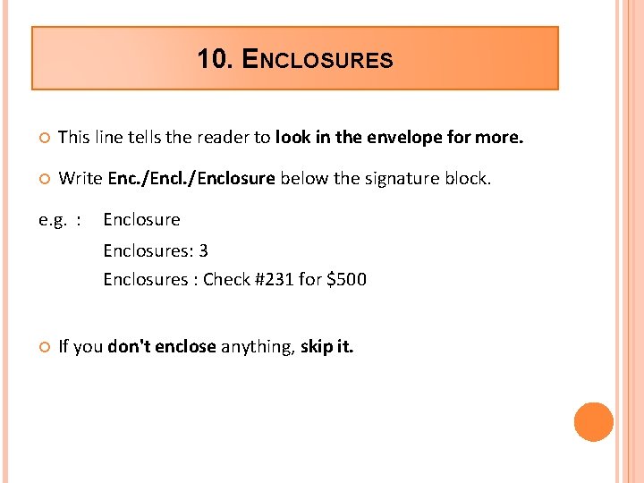 10. ENCLOSURES This line tells the reader to look in the envelope for more.