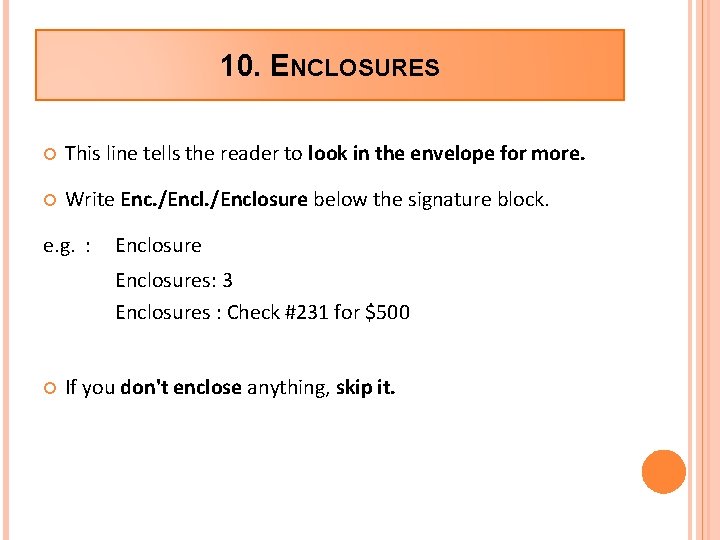 10. ENCLOSURES This line tells the reader to look in the envelope for more. 10. ENCLOSURES This line tells the reader to look in the envelope for more.