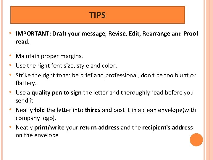TIPS • IMPORTANT: Draft your message, Revise, Edit, Rearrange and Proof read. • Maintain TIPS • IMPORTANT: Draft your message, Revise, Edit, Rearrange and Proof read. • Maintain