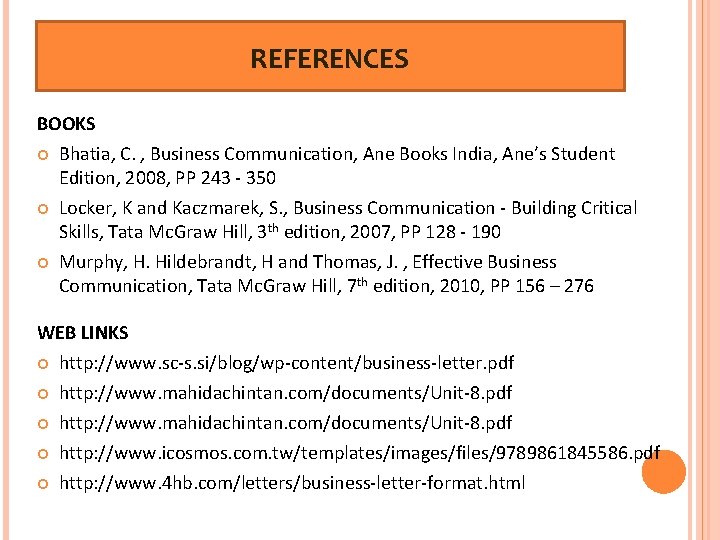 REFERENCES BOOKS Bhatia, C. , Business Communication, Ane Books India, Ane’s Student Edition, 2008, REFERENCES BOOKS Bhatia, C. , Business Communication, Ane Books India, Ane’s Student Edition, 2008,
