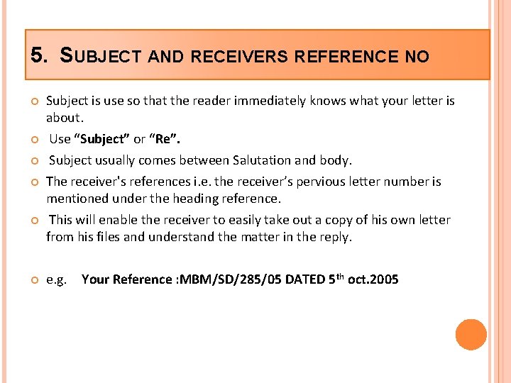 5. SUBJECT AND RECEIVERS REFERENCE NO Subject is use so that the reader immediately