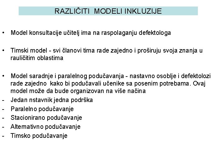 RAZLIČITI MODELI INKLUZIJE • Model konsultacije učitelj ima na raspolaganju defektologa • Timski model