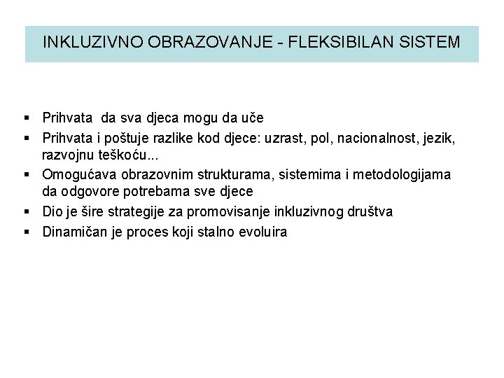 INKLUZIVNO OBRAZOVANJE - FLEKSIBILAN SISTEM § Prihvata da sva djeca mogu da uče §