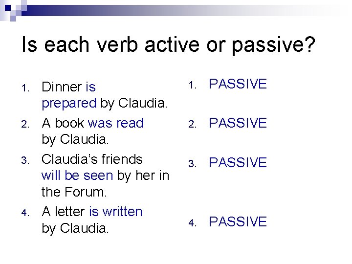 Is each verb active or passive? 1. 2. 3. 4. Dinner is prepared by
