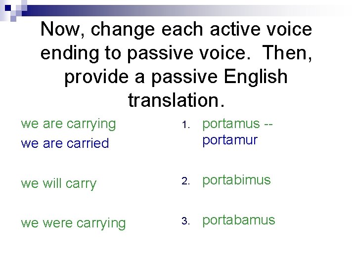 Now, change each active voice ending to passive voice. Then, provide a passive English