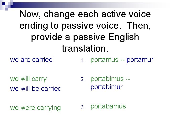 Now, change each active voice ending to passive voice. Then, provide a passive English