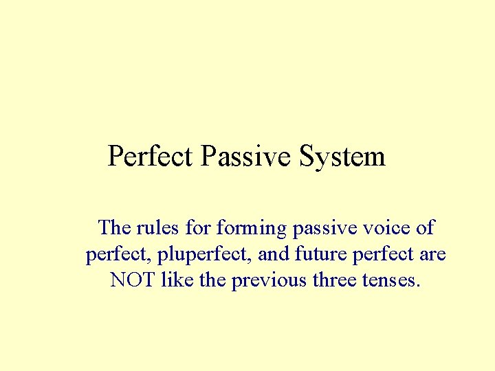 Perfect Passive System The rules forming passive voice of perfect, pluperfect, and future perfect