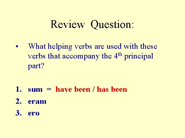 Review Question: • What helping verbs are used with these verbs that accompany the
