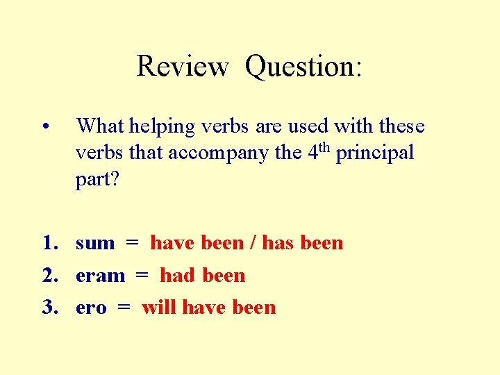 Review Question: • What helping verbs are used with these verbs that accompany the