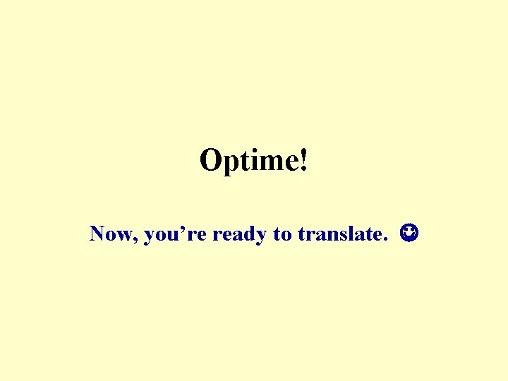 Optime! Now, you’re ready to translate. 