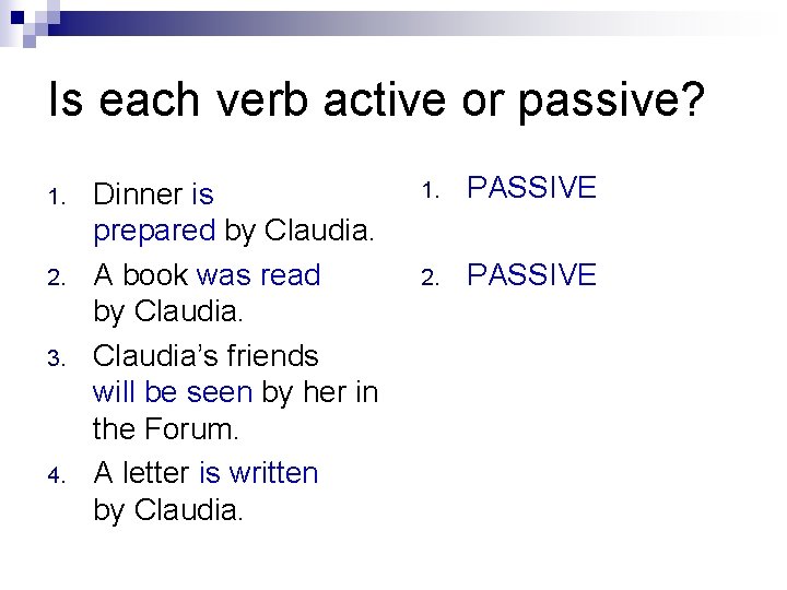 Is each verb active or passive? 1. 2. 3. 4. Dinner is prepared by