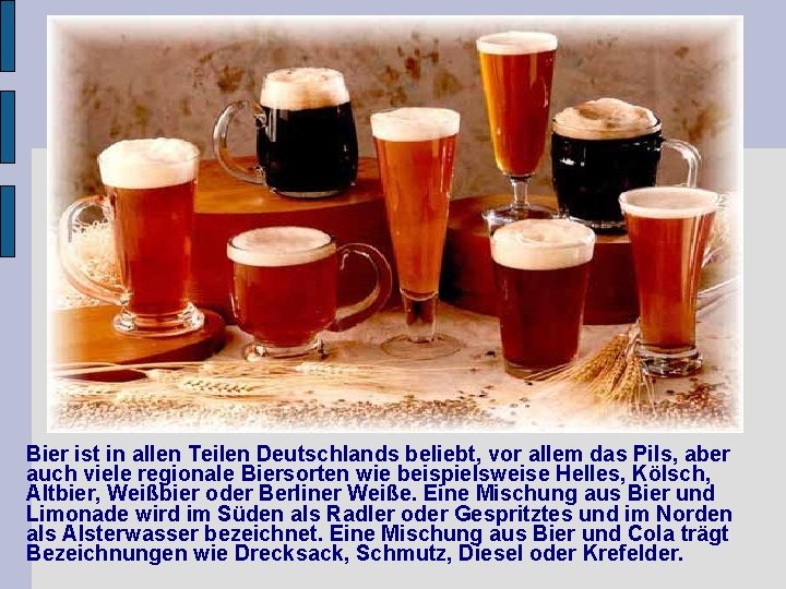 Bier ist in allen Teilen Deutschlands beliebt, vor allem das Pils, aber auch viele