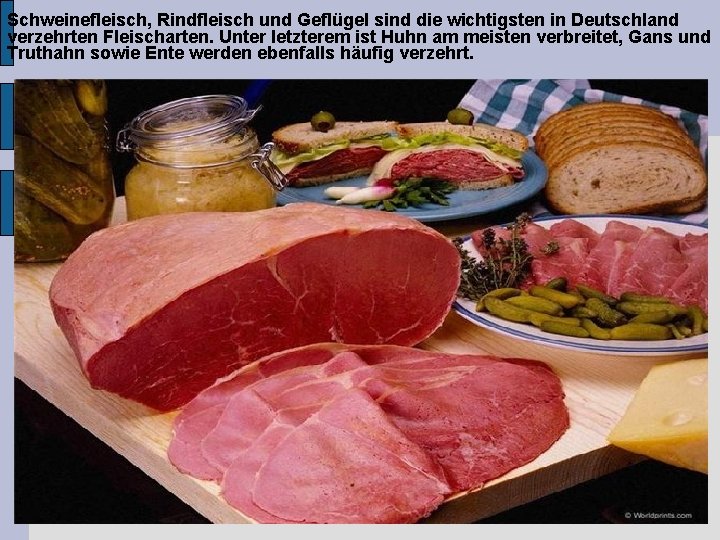 Schweinefleisch, Rindfleisch und Geflügel sind die wichtigsten in Deutschland verzehrten Fleischarten. Unter letzterem ist