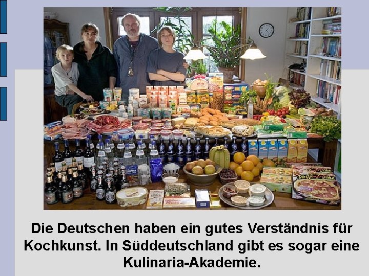 Die Deutschen haben ein gutes Verständnis für Kochkunst. In Süddeutschland gibt es sogar eine