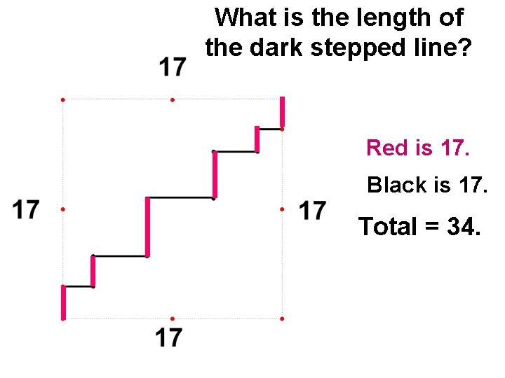 What is the length of the dark stepped line? Red is 17. Black is