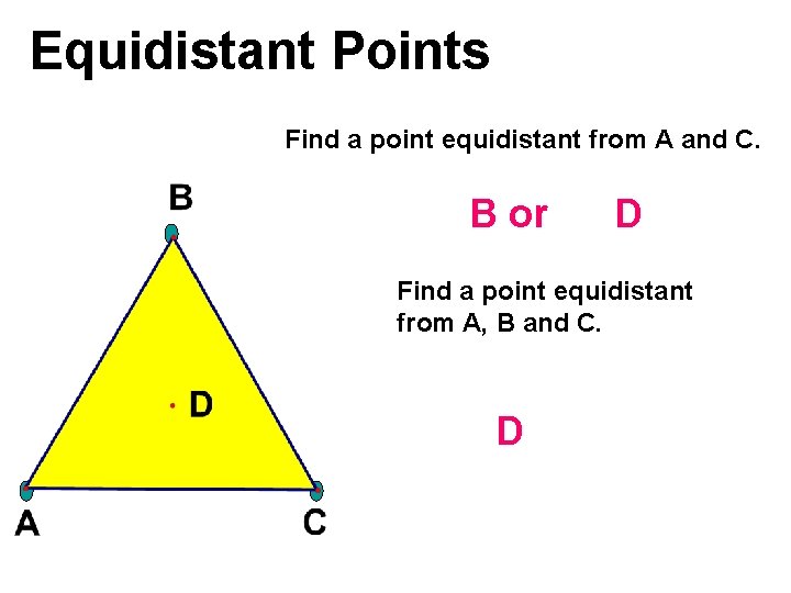 Equidistant Points Find a point equidistant from A and C. B or D Find