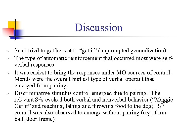 Discussion • • Sami tried to get her cat to “get it” (unprompted generalization)