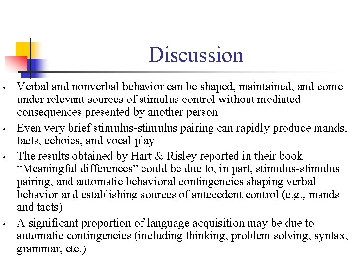 Discussion • • Verbal and nonverbal behavior can be shaped, maintained, and come under