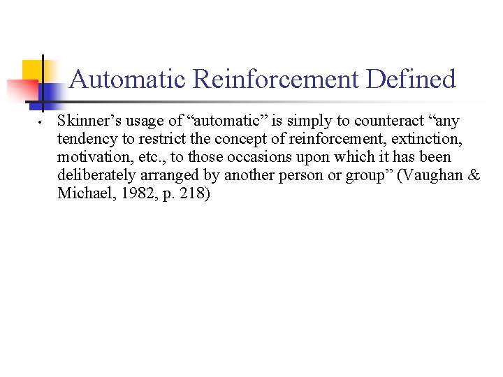 Automatic Reinforcement Defined • Skinner’s usage of “automatic” is simply to counteract “any tendency