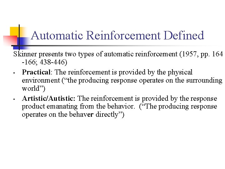 Automatic Reinforcement Defined Skinner presents two types of automatic reinforcement (1957, pp. 164 -166;