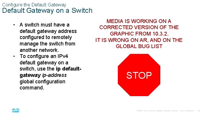 Configure the Default Gateway on a Switch • A switch must have a default