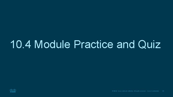 10. 4 Module Practice and Quiz © 2016 Cisco and/or its affiliates. All rights