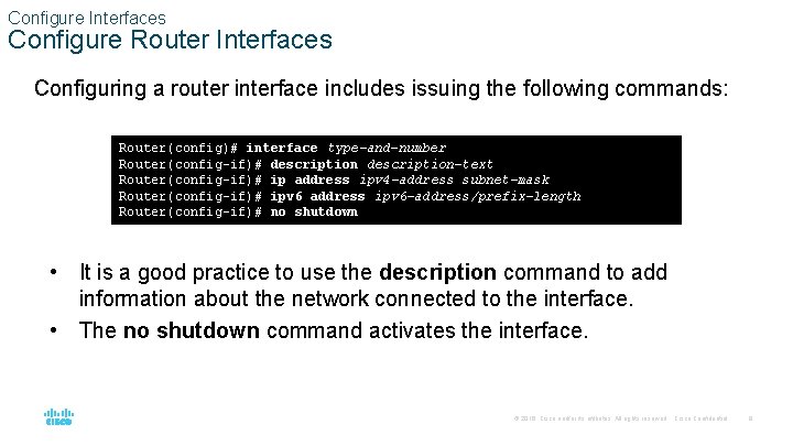 Configure Interfaces Configure Router Interfaces Configuring a router interface includes issuing the following commands: