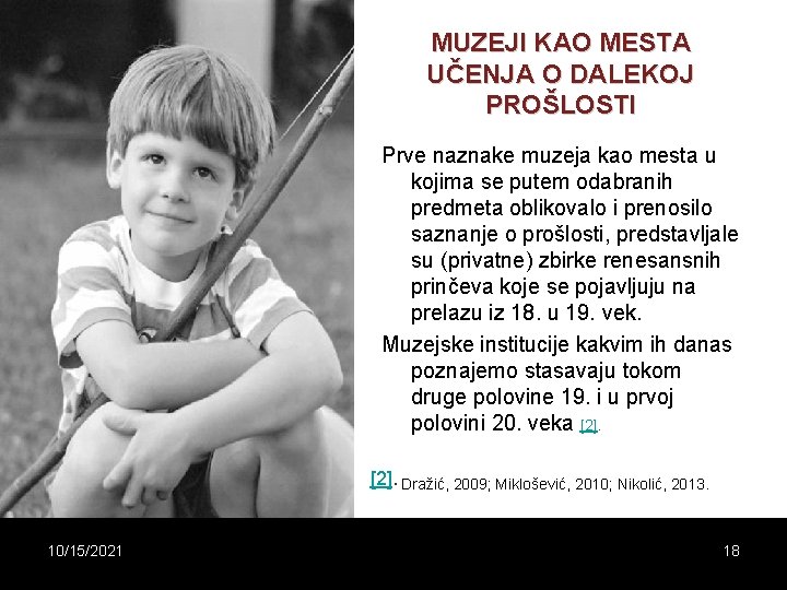 MUZEJI KAO MESTA UČENJA O DALEKOJ PROŠLOSTI Prve naznake muzeja kao mesta u kojima