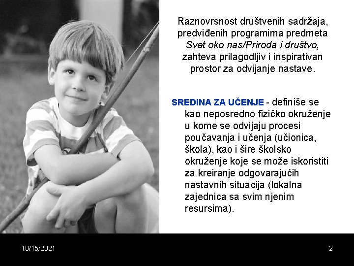 Raznovrsnost društvenih sadržaja, predviđenih programima predmeta Svet oko nas/Priroda i društvo, zahteva prilagodljiv i