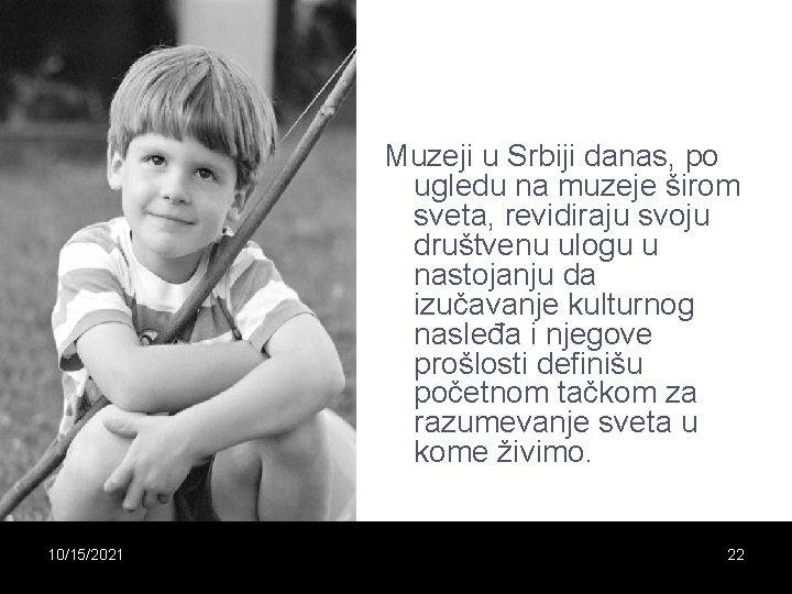 Muzeji u Srbiji danas, po ugledu na muzeje širom sveta, revidiraju svoju društvenu ulogu