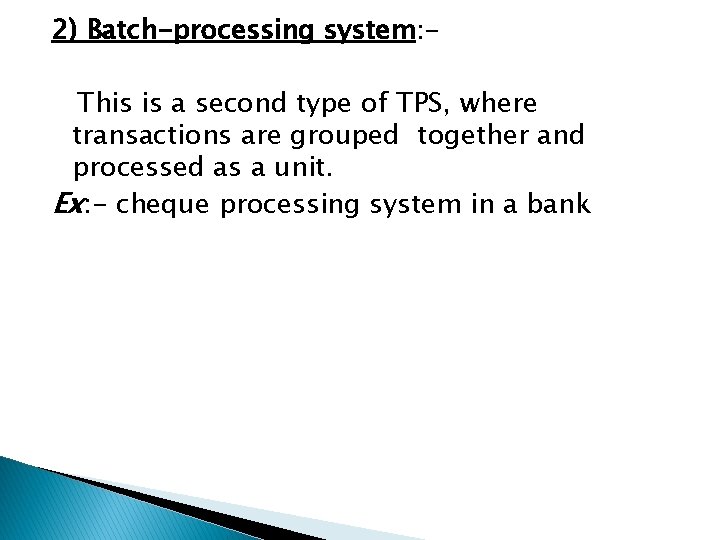 2) Batch-processing system: This is a second type of TPS, where transactions are grouped