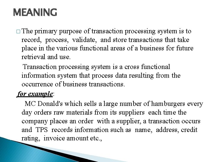 MEANING � The primary purpose of transaction processing system is to record, process, validate,