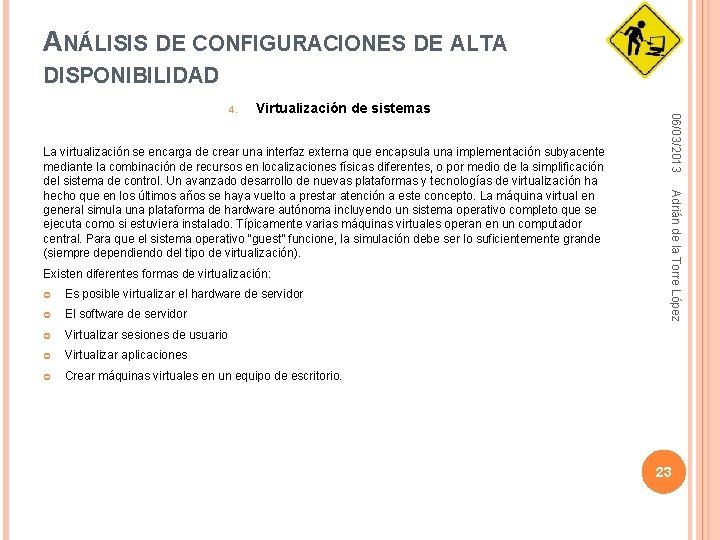 ANÁLISIS DE CONFIGURACIONES DE ALTA DISPONIBILIDAD Virtualización de sistemas Existen diferentes formas de virtualización: